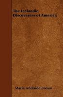 The Icelandic Discoverers Of America: Or, Honor To Whom Honor Is Due... 1165095629 Book Cover