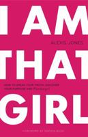 I Am That Girl: How to Speak Your Truth, Discover Your Purpose, and #bethatgirl 0989322289 Book Cover