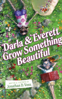 Darla and Everett Grow Something Beautiful 1662510519 Book Cover