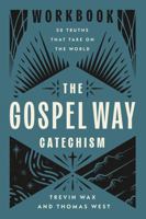 The Gospel Way Catechism Workbook: 50 Truths That Take On the World 0736991433 Book Cover