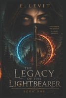 The Legacy Of The Lightbearer: A Young Adult Epic Fantasy Adventure of Prophecy, Magic, and Destiny 1069489913 Book Cover