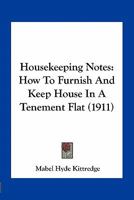 Housekeeping Notes: How To Furnish And Keep House In A Tenement Flat (1911) 1163962031 Book Cover