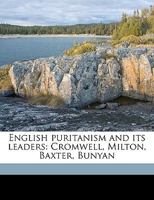 English Puritanism and Its Leaders: Cromwell, Milton, Baxter, Bunyan 1018872434 Book Cover