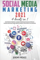 Social Media Marketing 2021: 4 BOOKS IN 1 - Social Media for Beginners, Instagram Marketing to Become an Influencer, Facebook Advertising, Google AdWords B08ZBMR2Q1 Book Cover