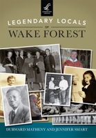 Legendary Locals of Wake Forest 146710180X Book Cover