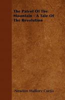 The Patrol of the Mountain - A Tale of the Revolution 1446056821 Book Cover