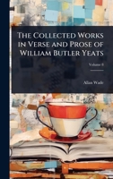 The Collected Works in Verse and Prose of William Butler Yeats 1024101045 Book Cover