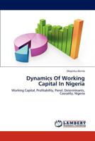 Dynamics Of Working Capital In Nigeria: Working Capital, Profitability, Panel, Determinants, Causality, Nigeria 3846593869 Book Cover