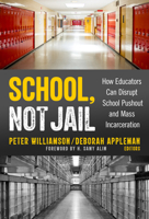 School, Not Jail: How Educators Can Disrupt School Pushout and Mass Incarceration 0807765481 Book Cover