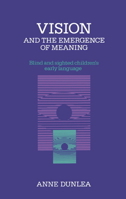 Vision and the Emergence of Meaning: Blind and Sighted Children's Early Language 0521024633 Book Cover