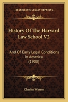 History Of The Harvard Law School V2: And Of Early Legal Conditions In America 1164673270 Book Cover