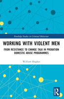 Working with Violent Men: From Resistance to Change Talk in Probation Domestic Abuse Programmes 1032151684 Book Cover