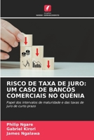 RISCO DE TAXA DE JURO: UM CASO DE BANCOS COMERCIAIS NO QUÉNIA: Papel dos intervalos de maturidade e das taxas de juro de curto prazo 6206003760 Book Cover