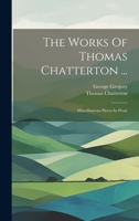 The Works Of Thomas Chatterton ...: Miscellaneous Pieces In Prose 1021531960 Book Cover