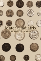 Mater Gladiatrix 1483472159 Book Cover