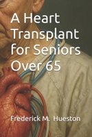 A Heart Transplant for Seniors Over 65 B0FSZMYPJZ Book Cover
