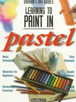 Learning to Paint in Pastel (Barron's Art Guides: Learning to Paint) 0764102419 Book Cover
