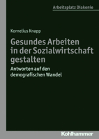 Gesundes Arbeiten in Der Sozialwirtschaft Gestalten: Antworten Auf Den Demografischen Wandel 3170226487 Book Cover