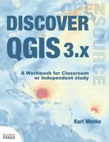 Discover QGIS 3.x: A Workbook for Classroom or Independent Study 099854776X Book Cover