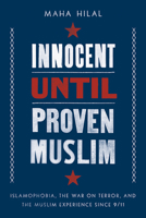 Innocent Until Proven Muslim: Islamophobia, the War on Terror, and the Muslim Experience Since 9/11 1506470467 Book Cover
