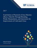 Exploitation of Pummelo (Citrus Maxima (Burm.) Merrill) Through Breeding, Ploidy Manipulation, and Interstocks for Improvement of Cultivated Citrus 0530000083 Book Cover