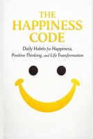 The Happiness Code: Daily Habits for Happiness, Positive Thinking, and Life Transformation B0GHQWMD3T Book Cover