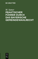 Praktischer Führer durch das bayerische Gemeindewahlrecht 3112695399 Book Cover