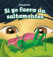 Si Yo Fuera Un Saltamontes/ If I Were a Grasshopper (Soy un insecto! / I'm a Bug!) 1508156891 Book Cover