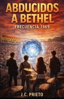 ABDUCIDOS A BETHEL: FRECUENCIA 1969 (Spanish Edition) B0GY4B5DF4 Book Cover