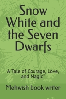 Snow White and the Seven Dwarfs: A Tale of Courage, Love, and Magic B0BZFLQMRX Book Cover