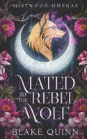 Mated to the Rebel Wolf: A Fated Mates Wolf Shifter Paranormal Romance (Mistwood Omegas) B0GW96RGDN Book Cover