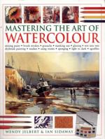 Mastering the Art of Watercolor: Mixing Paint, Brush Strokes, Gouache, Masking Out, Glazing, Wet Into Wet, Drybrush Painting, Washes, Using Resists, Sponging, Light to Dark, Sgraffito 1572154888 Book Cover