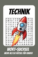 Wortsuchrätsel Wunder der Technik: Rätselbuch für Kinder mit Suchsel zu Technik, Wissenschaft, Erfindungen und mehr | 110 Seiten, mehr als 50 Rätsel | ... Geburtstage und Freizeit (German Edition) B0HD8NK1QS Book Cover