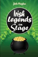 Irish Legends on Stage: A collection of plays based on famous Irish legends 0993550673 Book Cover