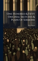 One Hundred & Fifty Original Sketches & Plans Of Sermons 1024580156 Book Cover