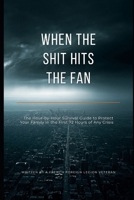 When The Shit Hits The Fan: When the System Blinks: The Hour-by-Hour Survival Guide to Protect Your Family in the First 72 Hours of Any Crisis — Written by a French Foreign Legion Veteran B0H74JPRT9 Book Cover