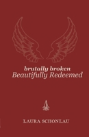 Brutally Broken Beautifully Redeemed 1736617222 Book Cover