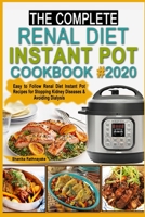 The complete Renal Diet Instant Pot Cookbook #2020: Easy to Follow Renal Diet Instant Pot Recipes for Stopping Kidney Diseases & Avoiding Dialysis 169473174X Book Cover