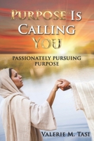 Purpose Is Calling You: Passionately Pursuing Purpose 1646600231 Book Cover