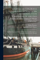Journal of Gen. Rufus Putnam Kept in Northern New York During Four Campaigns of the old French and Indian War 1757-1760: The Whole Copiously Illustrat 1015852661 Book Cover