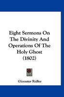 Eight Sermons On The Divinity And Operations Of The Holy Ghost 1167004574 Book Cover