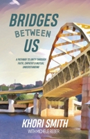 Bridges Between US: A Pathway to Unity Through Faith, Empathy & Mutual Understanding 1662855095 Book Cover