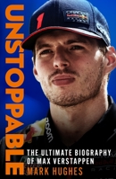 Max Verstappen: Unstoppable: The Ultimate Biography of the F1 Sensation 1472299051 Book Cover