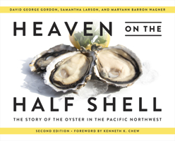 Heave Heaven on the Half Shell: The Story of the Oyster in the Pacific Northwest 0295750782 Book Cover