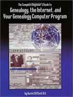 The Complete Beginner's Guide to Genealogy, the Internet, and Your Genealogy Computer Program 0806316365 Book Cover