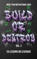 Build or Destroy Vol. 2: "MORE THAN MOTIVATIONAL DOPE" 26 Lessons on Leverage: "MORE THAN MOTIVATIONAL DOPE" 26 Lessons on Leverage: "MORE THAN B0CHPYBFMW Book Cover