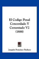 El Codigo Penal Concordado Y Cementado V2 (1888) 1161150420 Book Cover