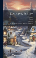 Daddy's Bobby: Or, The Star Of Bethlehem, By Hesper And Naomi 1019555211 Book Cover