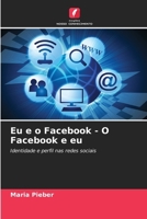 Eu e o Facebook - O Facebook e eu 6209624820 Book Cover