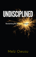 Undisciplined: Reclaiming the Right to Imagine 1509556354 Book Cover